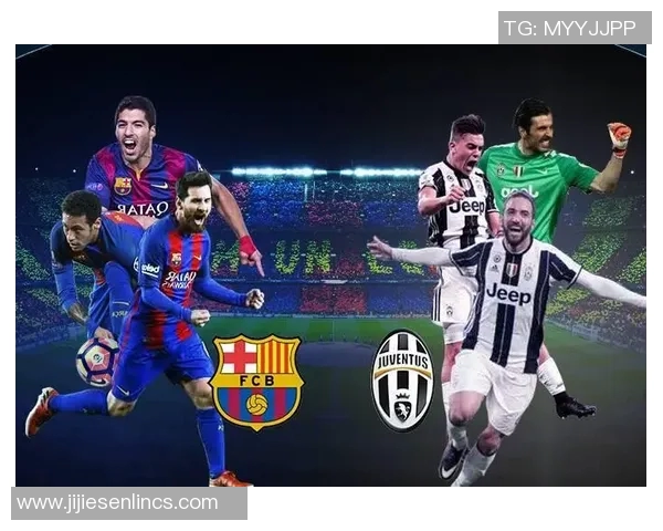 尤文图斯与巴塞罗那精彩对决全场回放分析与精彩瞬间回顾 尤文图斯与巴塞罗那精彩对决全场回放分析与精彩瞬间回顾